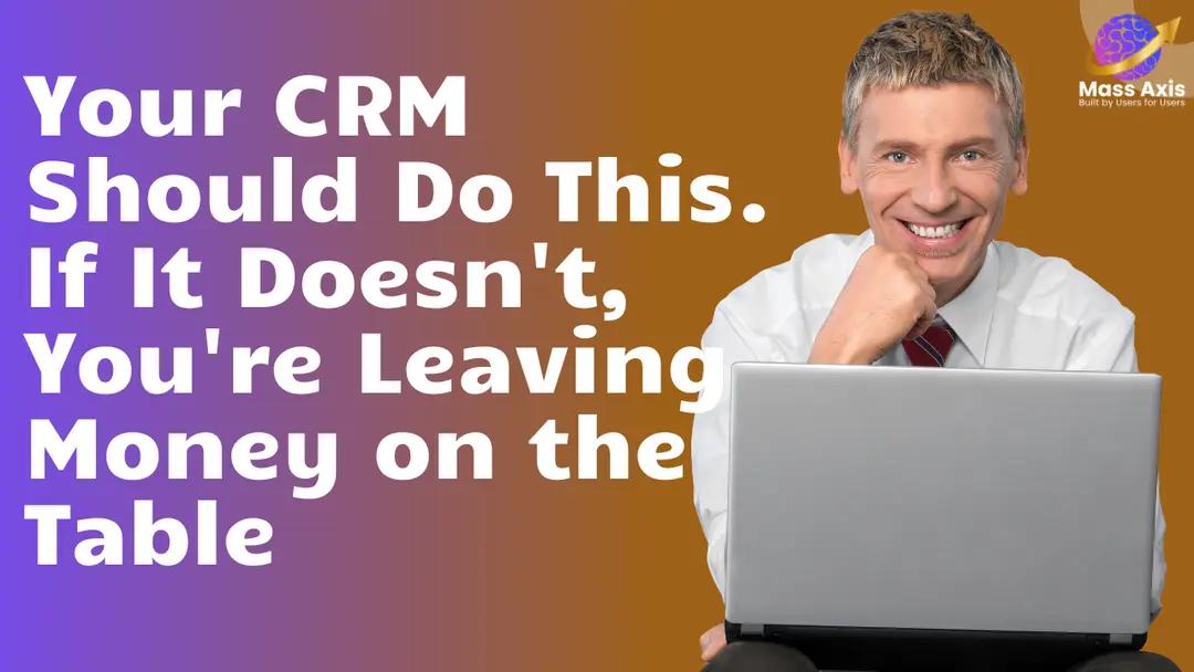 Your CRM Should Do This. If It Doesn't, You're Leaving Money on the Table