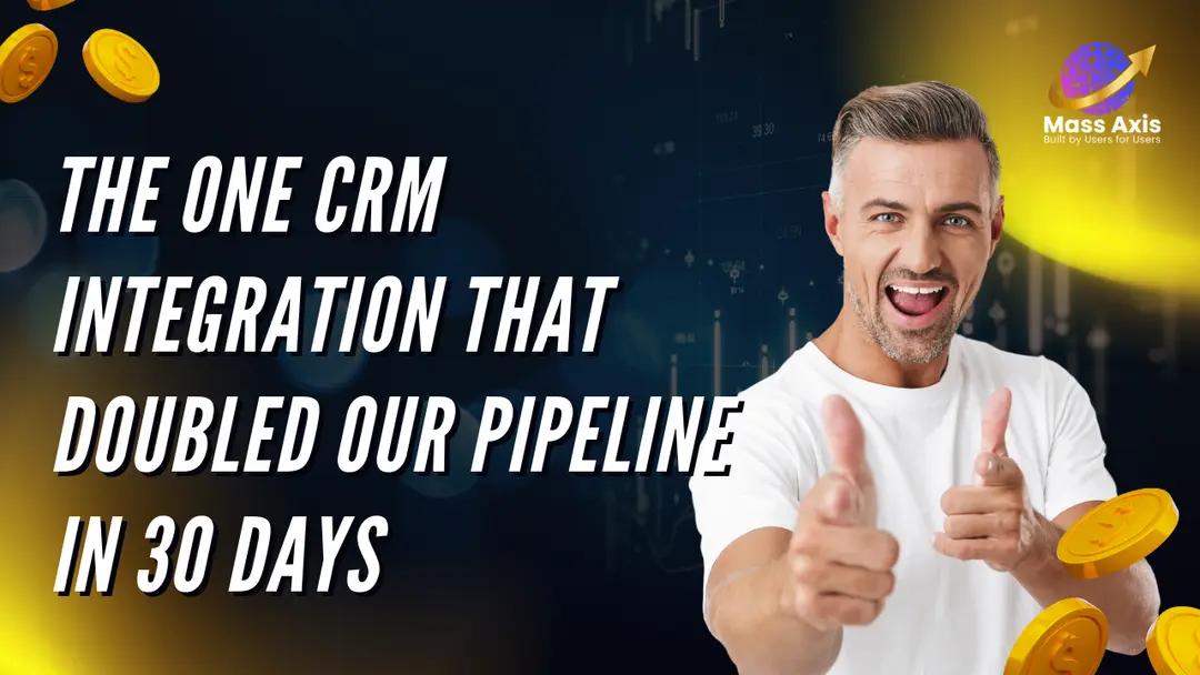 The One CRM Integration That Doubled Our Pipeline in 30 Days