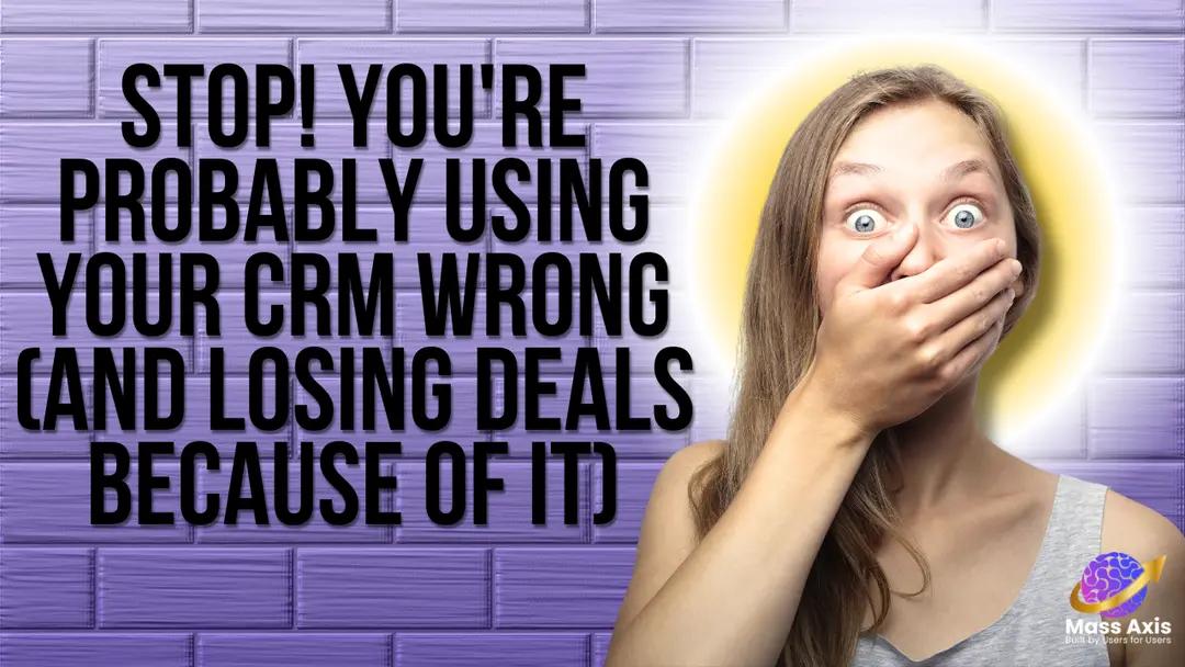 stop!-you're-probably-using-your-crm-wrong-(and-losing-deals-because-of-it)
