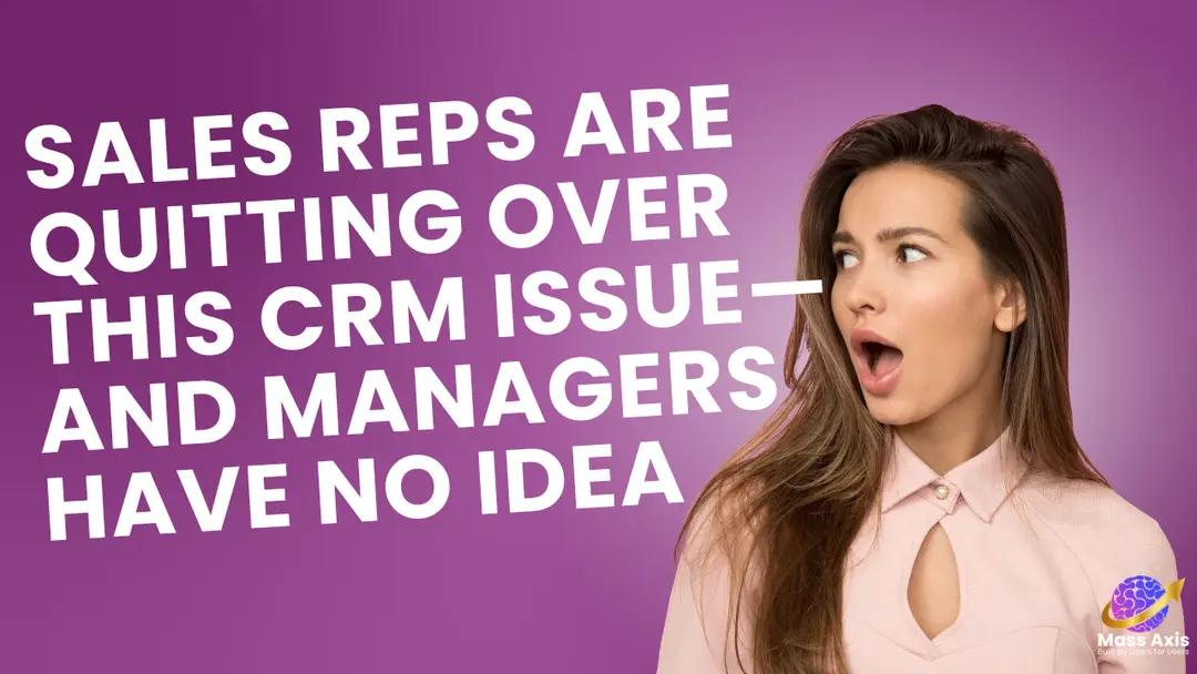 sales-reps-are-quitting-over-this-crm-issue—and-managers-have-no-idea