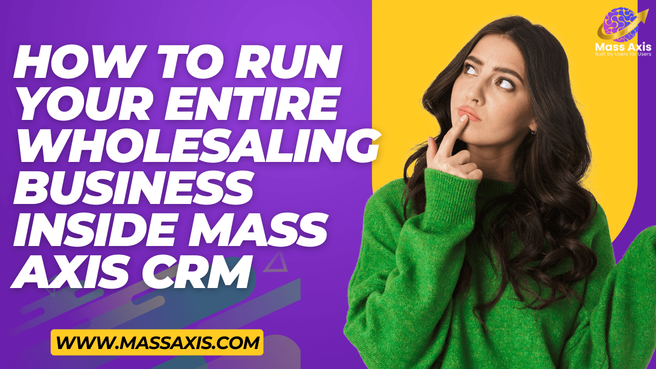 how-to-run-your-entire-wholesaling-business-inside-mass-axis-crm