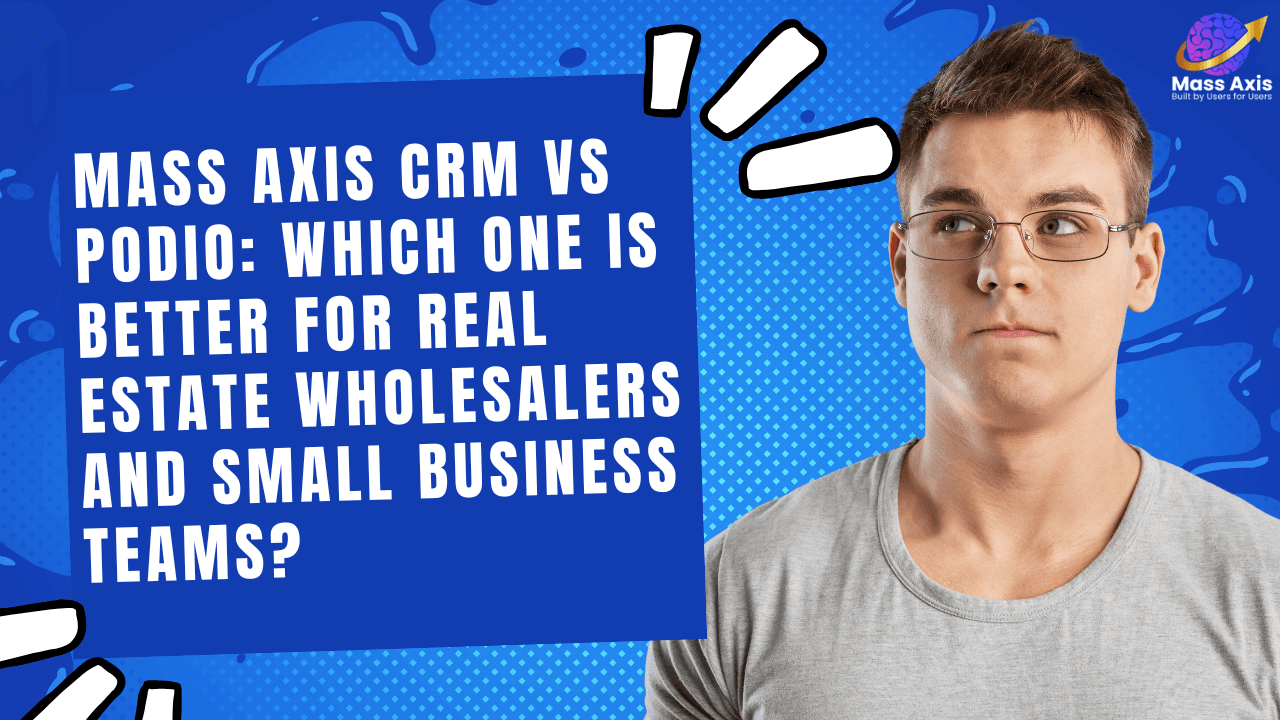 mass-axis-crm-vs-podio:-which-one-is-better-for-real-estate-wholesalers-and-small-business-teams?