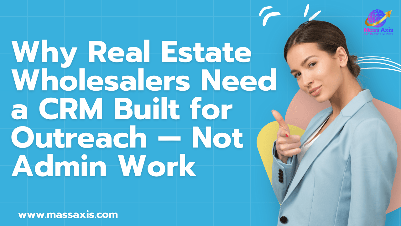 why-real-estate-wholesalers-need-a-crm-built-for-outreach-—-not-admin-work