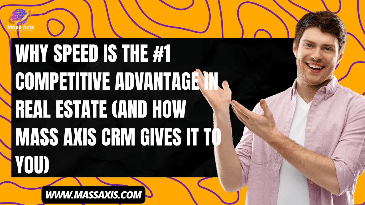 why-speed-is-the-#1-competitive-advantage-in-real-estate-(and-how-mass-axis-crm-gives-it-to-you)